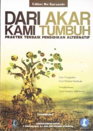 Dari Akar Kami Tumbuh : Praktek Terbaik Pendidikan Alternatif