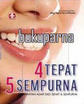 4 Tepat 5 Sempurna, Perawatan Agar Gigi Sehat dan Sempurna