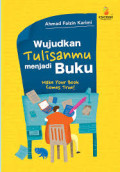 Wujudkan Tulisanmu Menjadi Buku : Make your book comes true!